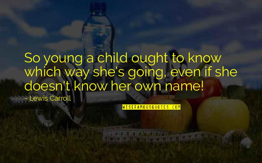 Famous Orthodontic Quotes By Lewis Carroll: So young a child ought to know which
