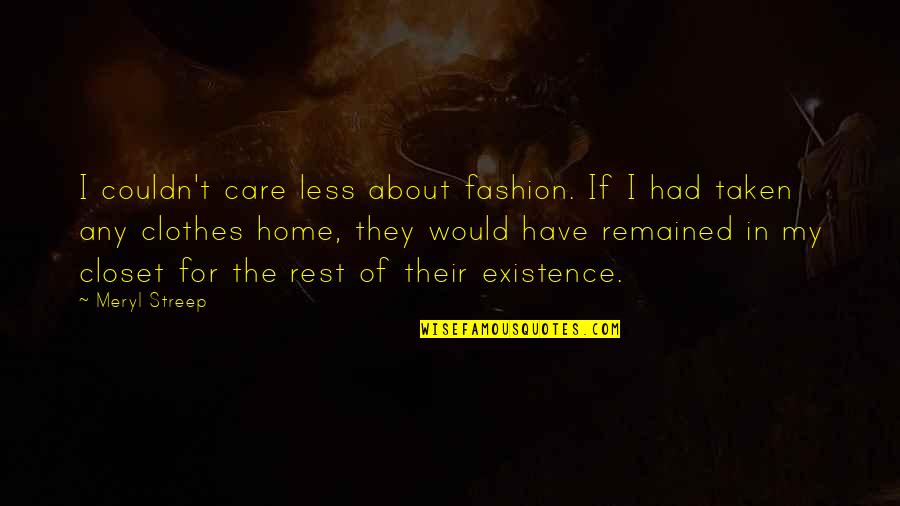 Famous Orthodontist Quotes By Meryl Streep: I couldn't care less about fashion. If I