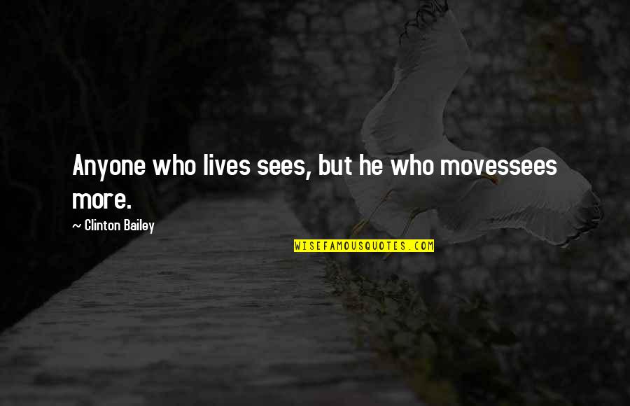 Famous Osceola Quotes By Clinton Bailey: Anyone who lives sees, but he who movessees Famous Osceola Quotes By Clinton Bailey: Anyone who lives sees, but he who movessees
