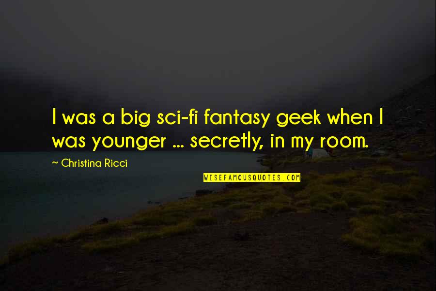 Famous Outer Space Quotes By Christina Ricci: I was a big sci-fi fantasy geek when