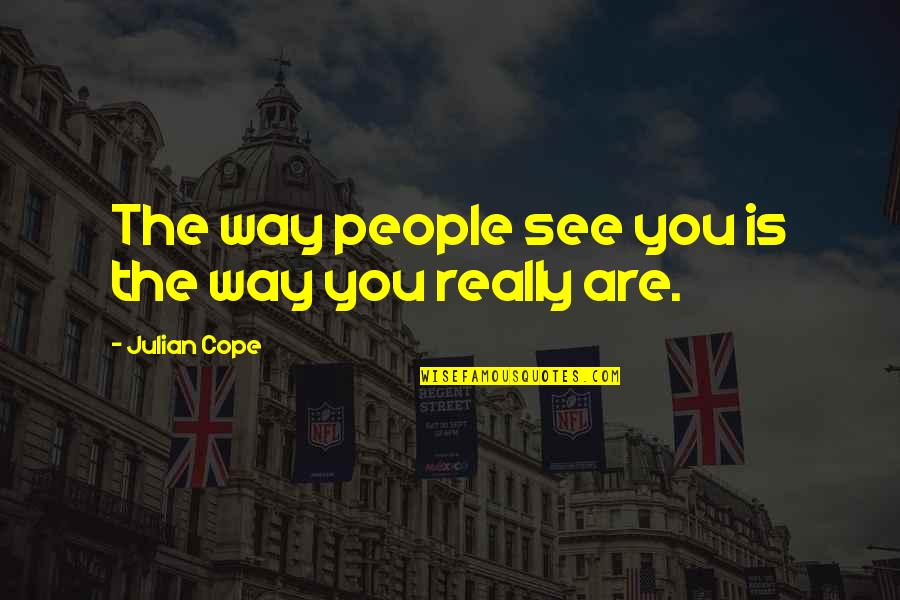 Famous Outer Space Quotes By Julian Cope: The way people see you is the way