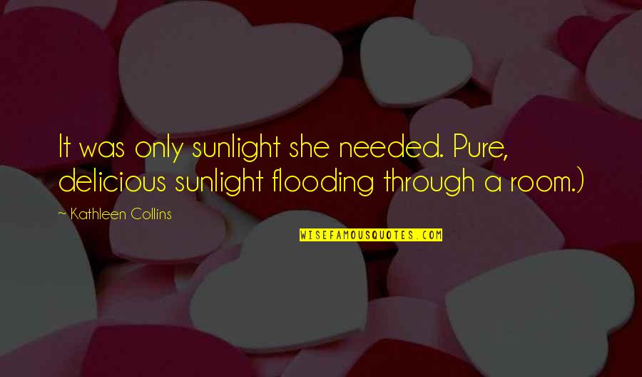 Famous Outlook On Life Quotes By Kathleen Collins: It was only sunlight she needed. Pure, delicious