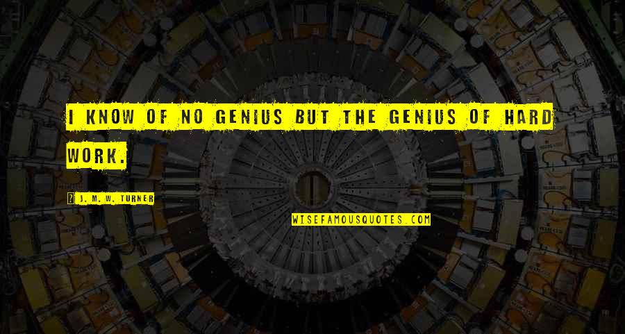 Famous Overcoming Obstacle Quotes By J. M. W. Turner: I know of no genius but the genius