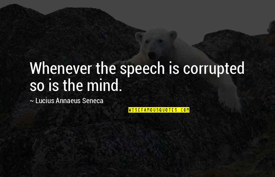 Famous Paddling Quotes By Lucius Annaeus Seneca: Whenever the speech is corrupted so is the