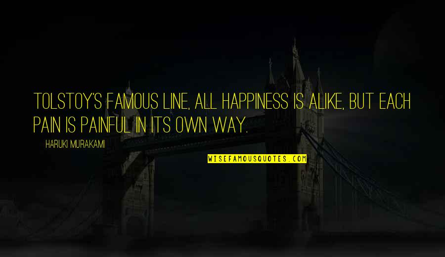 Famous Pain Quotes By Haruki Murakami: Tolstoy's famous line, all happiness is alike, but Famous Pain Quotes By Haruki Murakami: Tolstoy's famous line, all happiness is alike, but