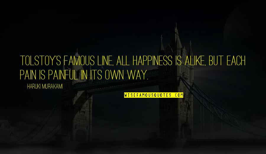 Famous Pain Quotes By Haruki Murakami: Tolstoy's famous line, all happiness is alike, but