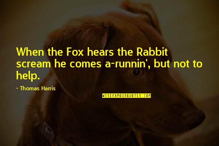 Famous Paleontology Quotes By Thomas Harris: When the Fox hears the Rabbit scream he