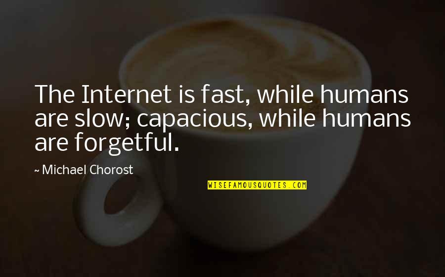 Famous Palm Springs Quotes By Michael Chorost: The Internet is fast, while humans are slow;