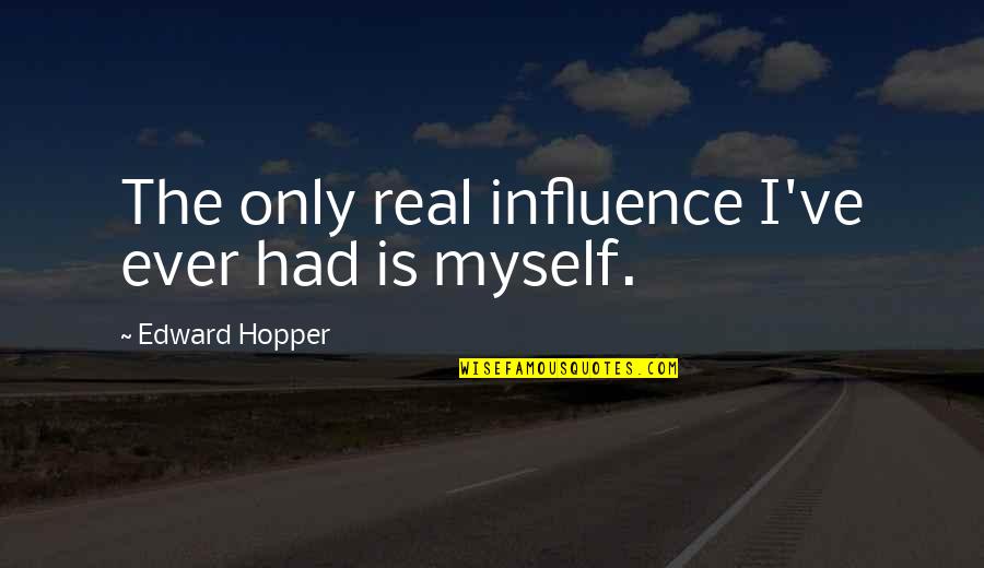 Famous Pampering Quotes By Edward Hopper: The only real influence I've ever had is