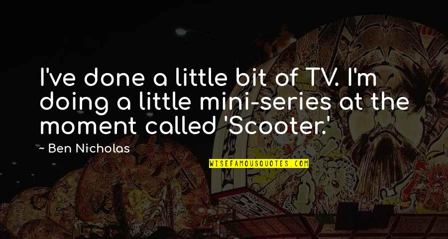 Famous Papal Quotes By Ben Nicholas: I've done a little bit of TV. I'm