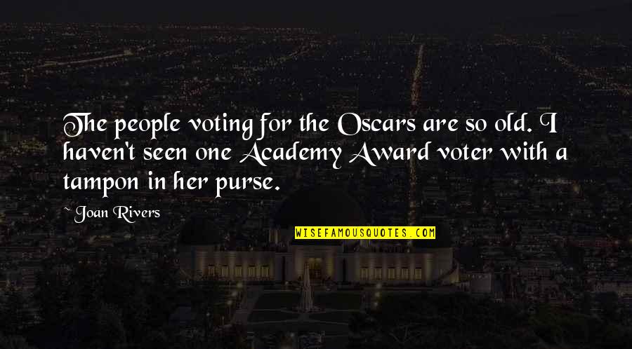 Famous Parachute Regiment Quotes By Joan Rivers: The people voting for the Oscars are so