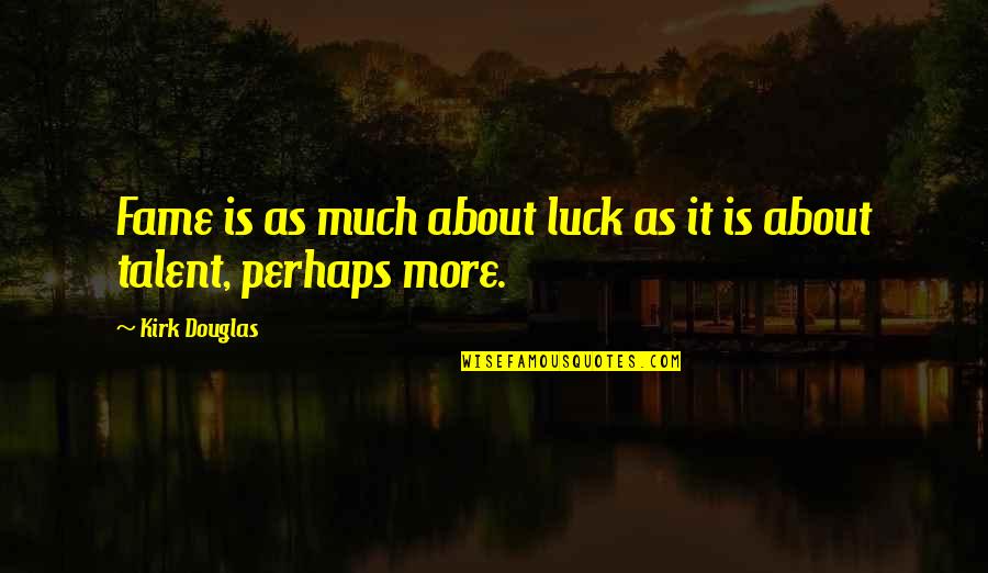 Famous Paradoxes Quotes By Kirk Douglas: Fame is as much about luck as it