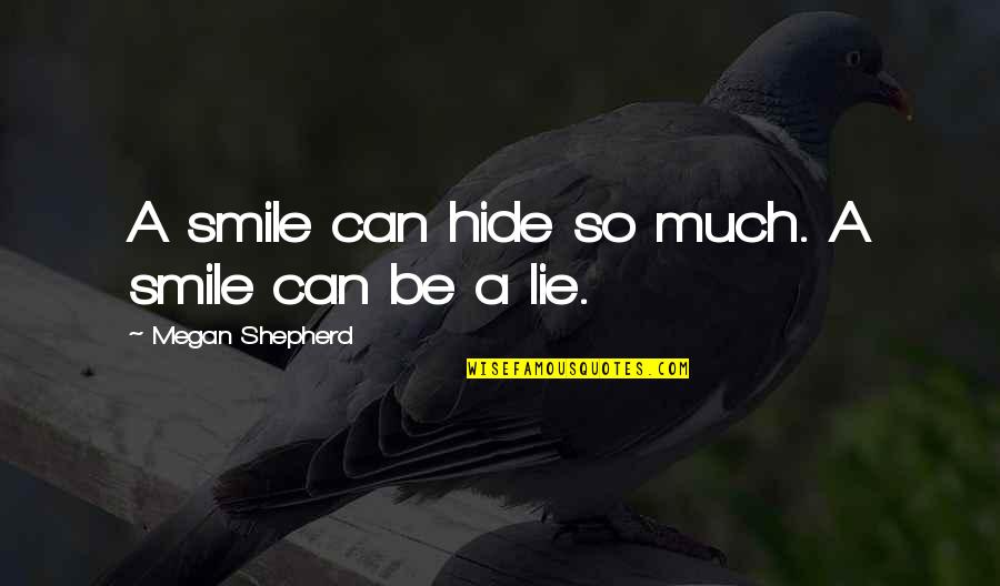 Famous Paradoxes Quotes By Megan Shepherd: A smile can hide so much. A smile Famous Paradoxes Quotes By Megan Shepherd: A smile can hide so much. A smile