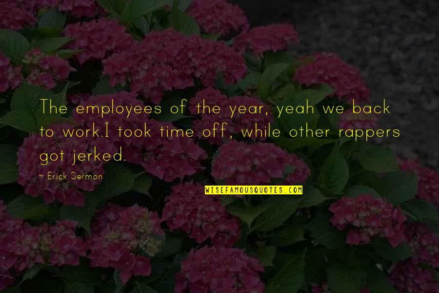 Famous Past And Present Quotes By Erick Sermon: The employees of the year, yeah we back