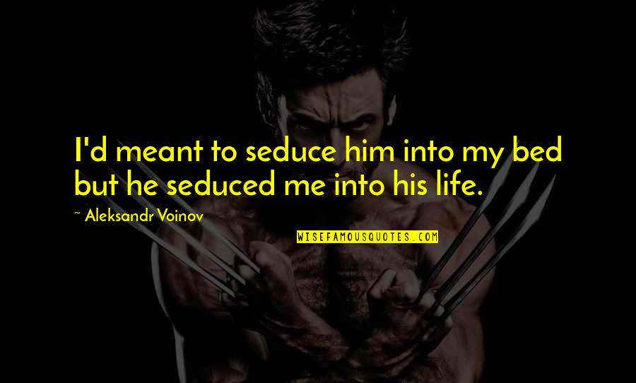 Famous Pastor Troy Quotes By Aleksandr Voinov: I'd meant to seduce him into my bed