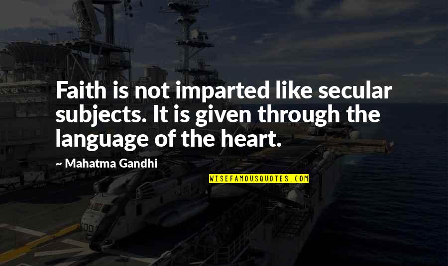Famous Pastrana Quotes By Mahatma Gandhi: Faith is not imparted like secular subjects. It Famous Pastrana Quotes By Mahatma Gandhi: Faith is not imparted like secular subjects. It