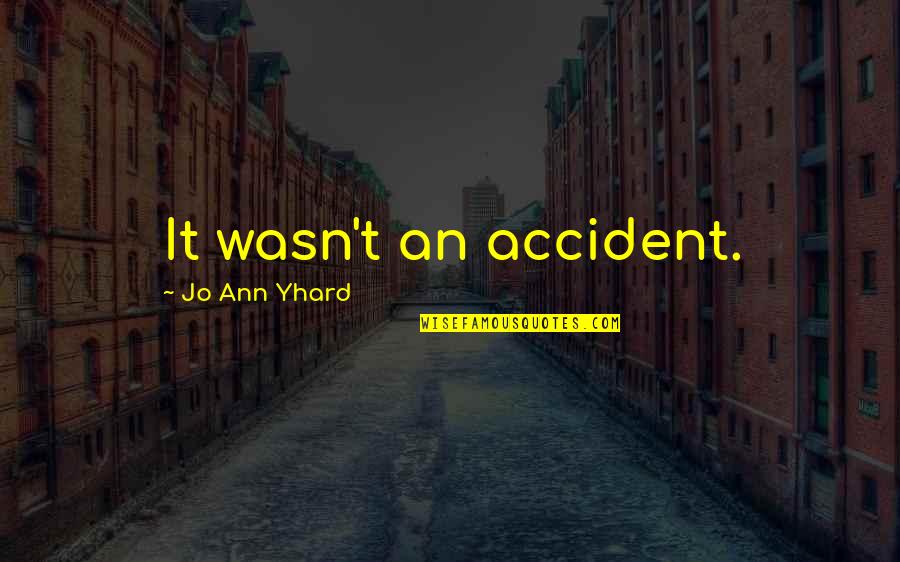 Famous Pat Dye Quotes By Jo Ann Yhard: It wasn't an accident.