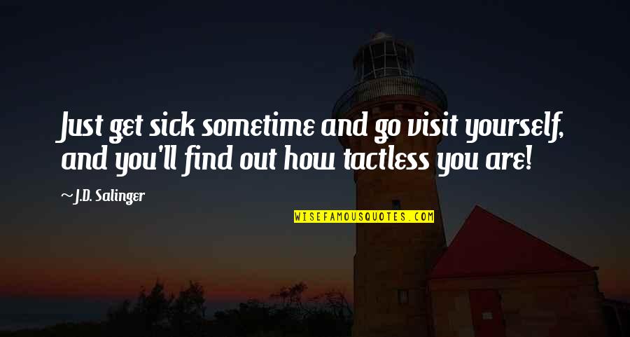 Famous Pathan Quotes By J.D. Salinger: Just get sick sometime and go visit yourself,