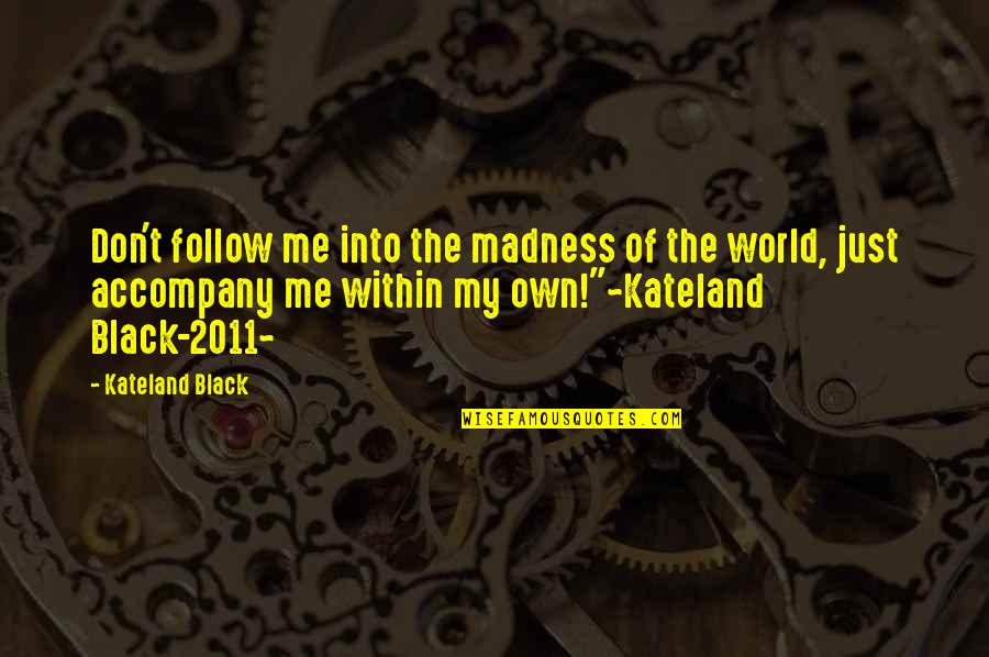 Famous Patronize Quotes By Kateland Black: Don't follow me into the madness of the