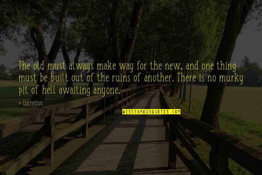 Famous Patronize Quotes By Lucretius: The old must always make way for the Famous Patronize Quotes By Lucretius: The old must always make way for the