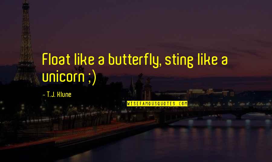 Famous Patronize Quotes By T.J. Klune: Float like a butterfly, sting like a unicorn