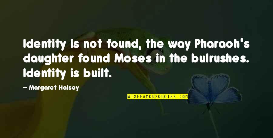 Famous Pauly D Quotes By Margaret Halsey: Identity is not found, the way Pharaoh's daughter Famous Pauly D Quotes By Margaret Halsey: Identity is not found, the way Pharaoh's daughter