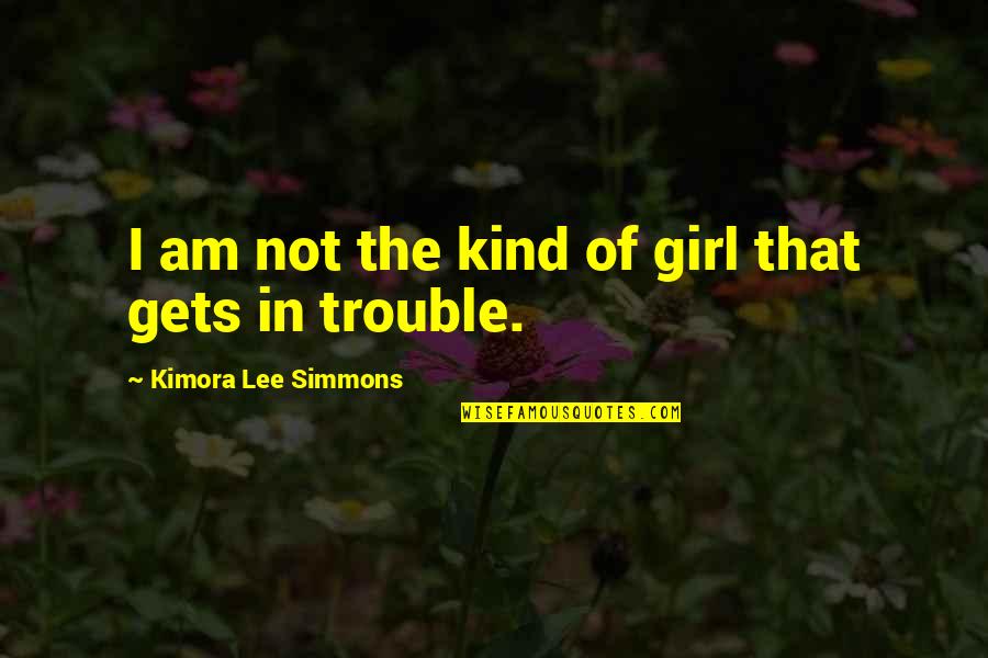 Famous Peace Pilgrim Quotes By Kimora Lee Simmons: I am not the kind of girl that