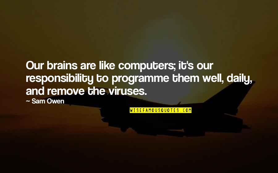 Famous Peace Quotes By Sam Owen: Our brains are like computers; it's our responsibility