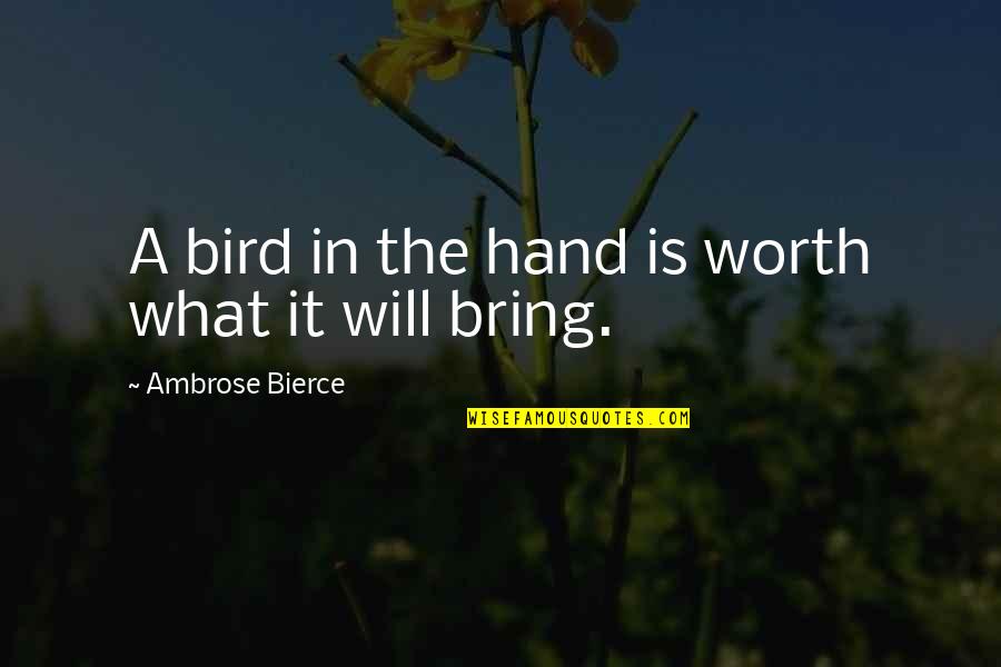 Famous Peak Oil Quotes By Ambrose Bierce: A bird in the hand is worth what