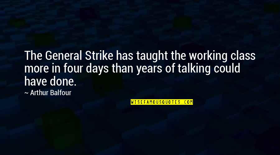 Famous Pearl Jam Song Quotes By Arthur Balfour: The General Strike has taught the working class