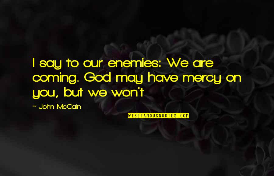 Famous Pearl Quotes By John McCain: I say to our enemies: We are coming.