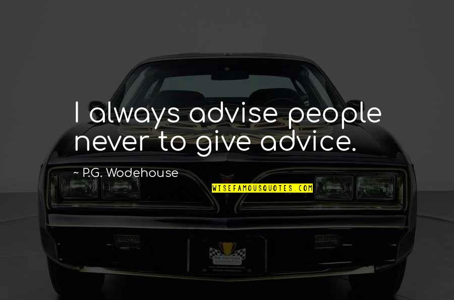 Famous Pee Wee Herman Quotes By P.G. Wodehouse: I always advise people never to give advice.