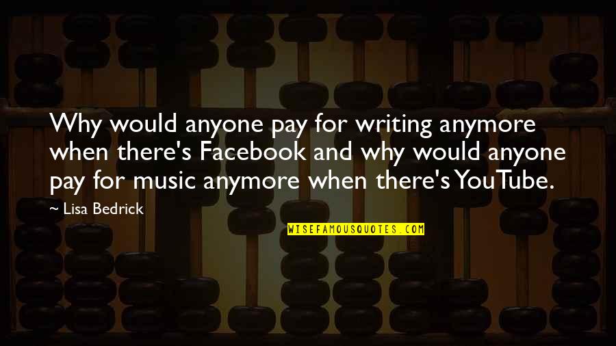 Famous Penny Wise Quotes By Lisa Bedrick: Why would anyone pay for writing anymore when