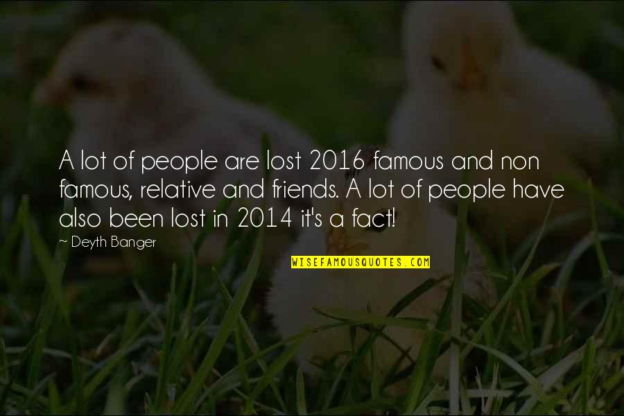 Famous People Quotes By Deyth Banger: A lot of people are lost 2016 famous