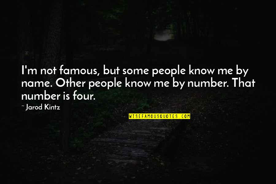 Famous People Quotes By Jarod Kintz: I'm not famous, but some people know me