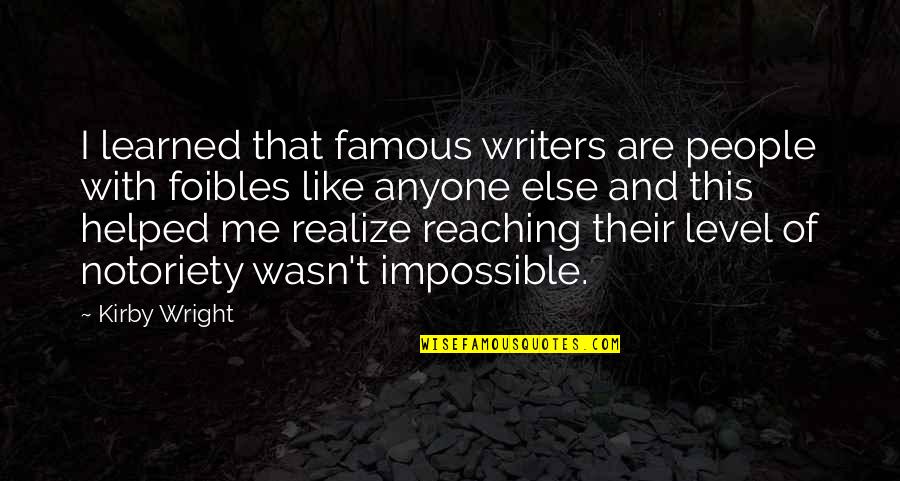 Famous People Quotes By Kirby Wright: I learned that famous writers are people with