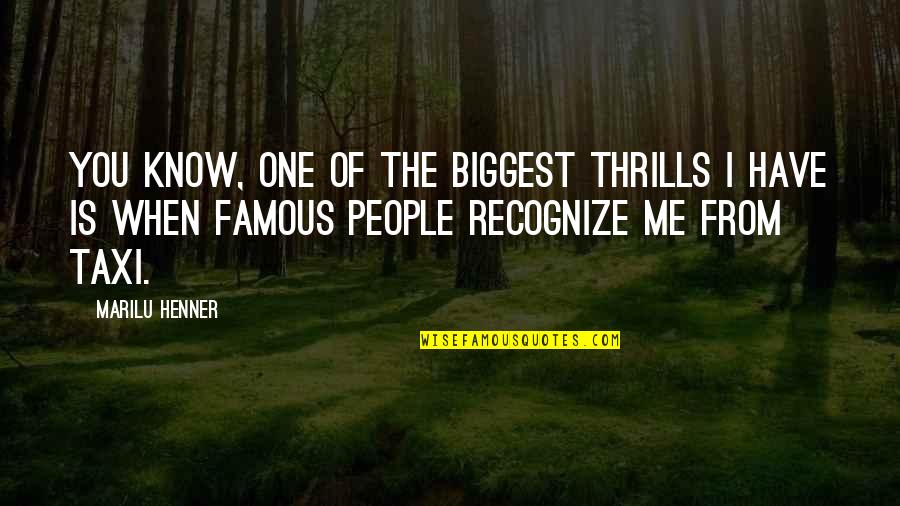 Famous People Quotes By Marilu Henner: You know, one of the biggest thrills I