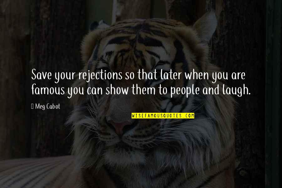 Famous People Quotes By Meg Cabot: Save your rejections so that later when you