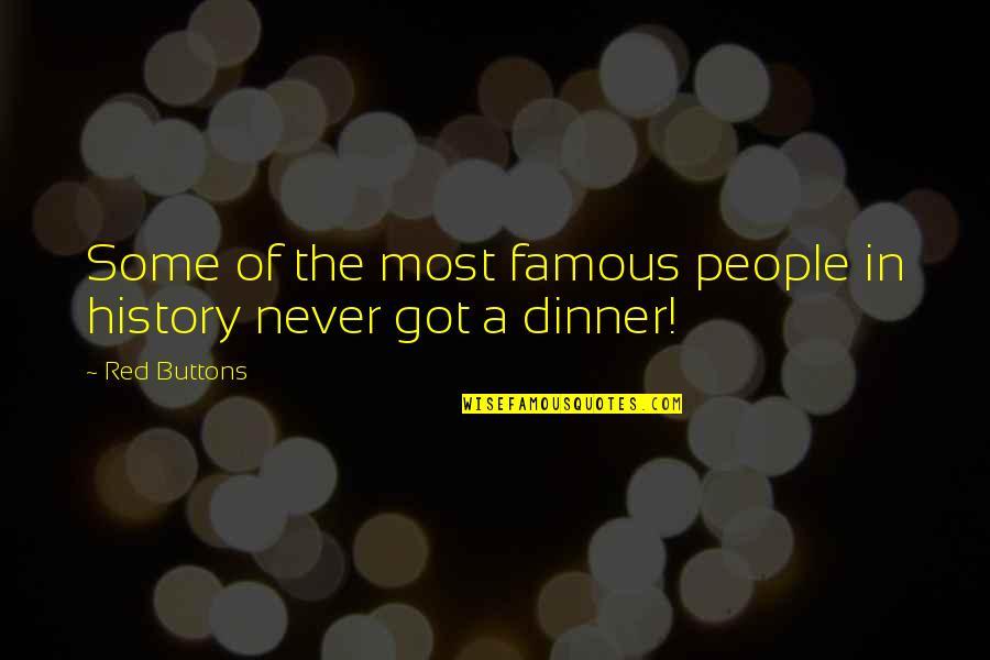 Famous People Quotes By Red Buttons: Some of the most famous people in history