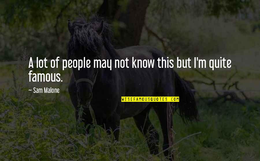Famous People Quotes By Sam Malone: A lot of people may not know this