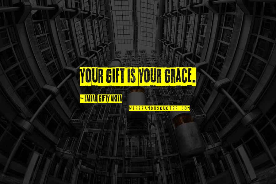 Famous Pep Talk Quotes By Lailah Gifty Akita: Your gift is your grace. Famous Pep Talk Quotes By Lailah Gifty Akita: Your gift is your grace.
