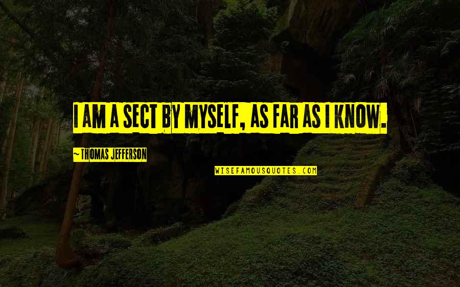 Famous Perception Quotes By Thomas Jefferson: I am a sect by myself, as far Famous Perception Quotes By Thomas Jefferson: I am a sect by myself, as far