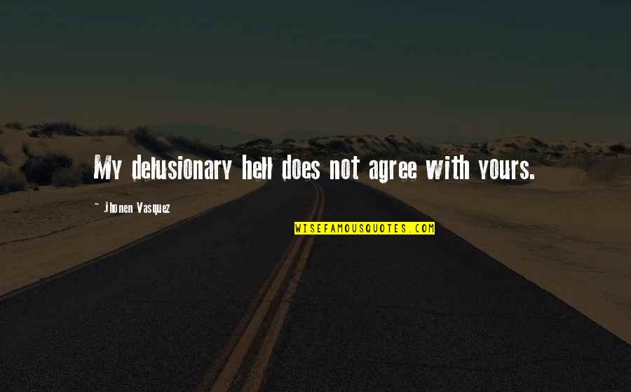 Famous Perfectionism Quotes By Jhonen Vasquez: My delusionary hell does not agree with yours.