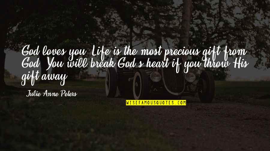 Famous Perfectionism Quotes By Julie Anne Peters: God loves you. Life is the most precious