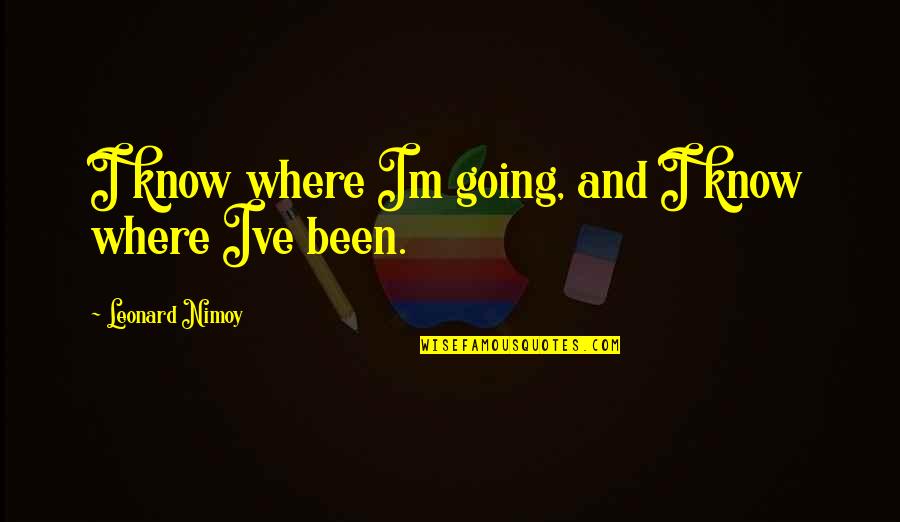 Famous Perfectionism Quotes By Leonard Nimoy: I know where Im going, and I know