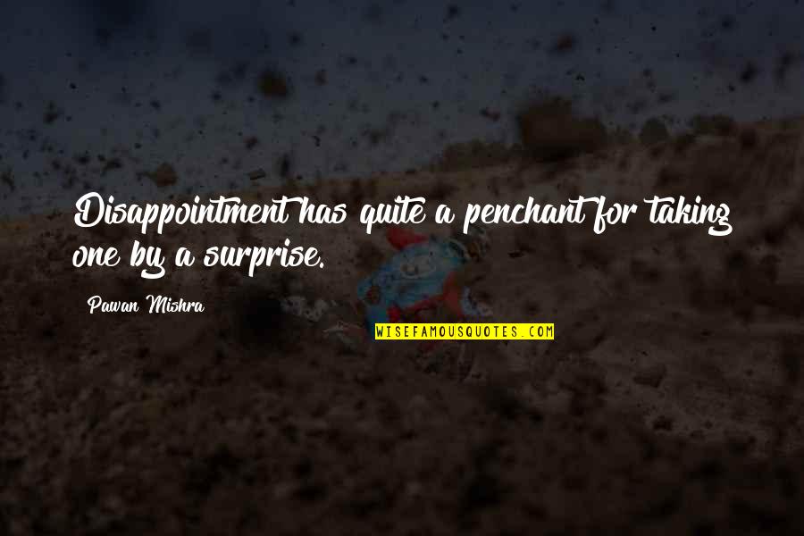 Famous Perle Mesta Quotes By Pawan Mishra: Disappointment has quite a penchant for taking one