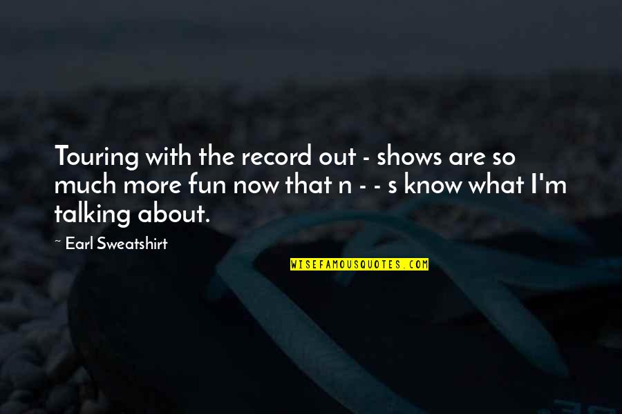 Famous Peruvian Proverb Quotes By Earl Sweatshirt: Touring with the record out - shows are