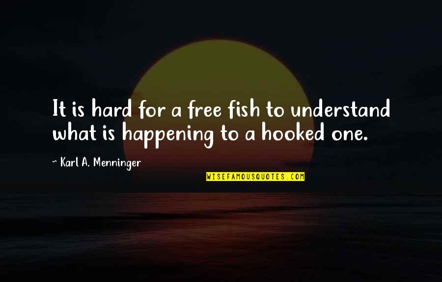 Famous Peruvian Proverb Quotes By Karl A. Menninger: It is hard for a free fish to