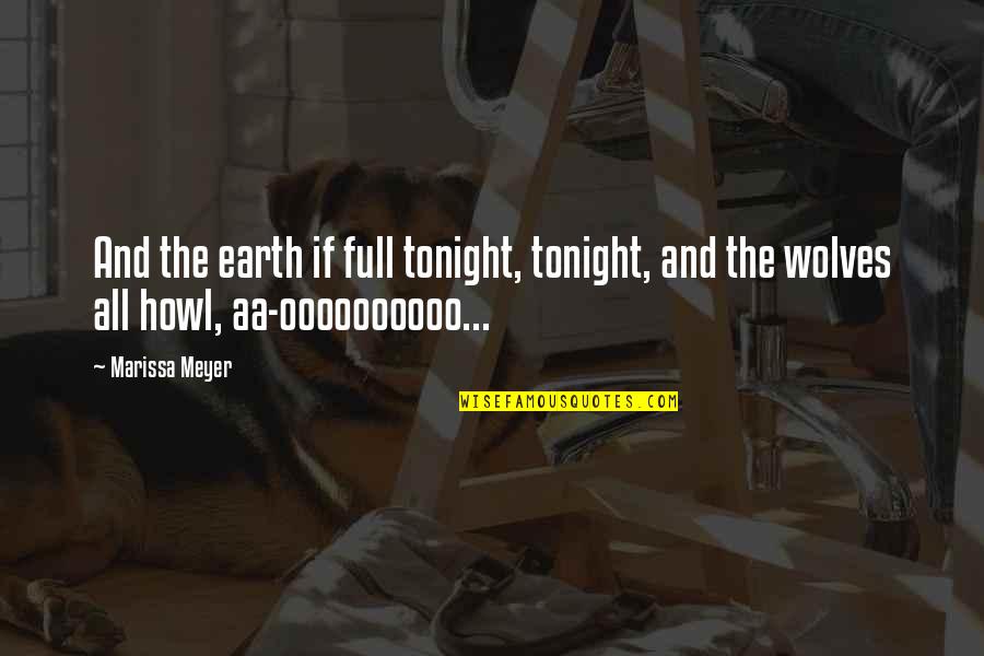 Famous Peruvian Proverb Quotes By Marissa Meyer: And the earth if full tonight, tonight, and