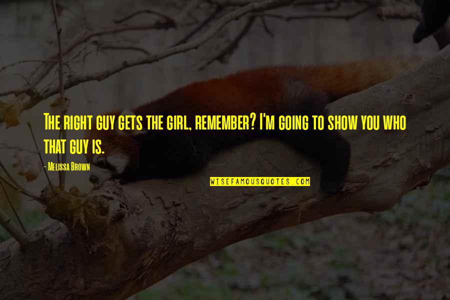 Famous Peruvian Proverb Quotes By Melissa Brown: The right guy gets the girl, remember? I'm